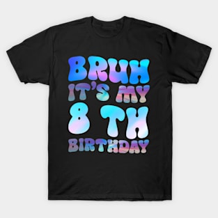 Bruh It's My 8th Birthday 8th Year Old 8yr Birthday T-Shirt
